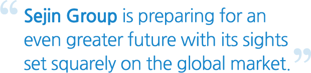 세진그룹은 세계시장을 향한 더 큰 미래를 준비하고 있습니다.